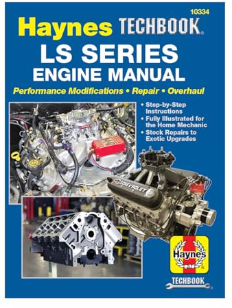 LS SERIES ENGINE REPAIR MANUAL: Performance Modifications - Repair - Overhaul: Step-By-Step Instructions, Fully Illustrated for Home Mechanic, Stock Repairs to Exotic Upgrades (Haynes Techbook)