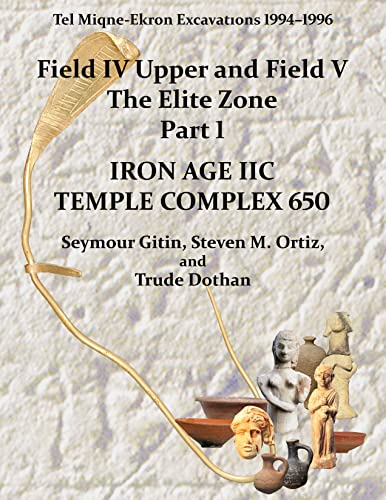 Tel Miqne 10/1: Tel Miqne-Ekron Excavations 1994–1996, Field IV Upper and Field V, The Elite Zone Part 1: Iron Age IIC Temple Complex 650