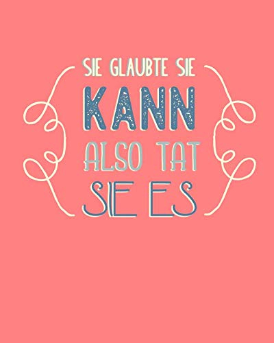 Sie glaubte sie kann, also tat sie es: Bullet Grid Journal für deine individuelle Planung, Motivation, Achtsamkeit und Kreativität I 150 seitiges ... zum Schreiben, Malen und Skizzieren I 004