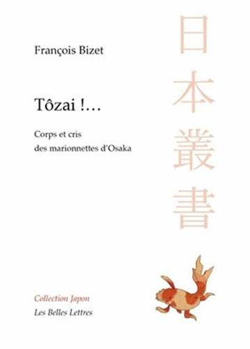 Tozai !...: Corps et cris des marionnettes d'Osaka (Collection Japon, Band 18)