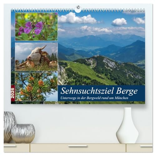 Sehnsuchtsziel Berge - Unterwegs in den Bergwelt rund um München (hochwertiger Premium Wandkalender 2026 DIN A2 quer), Kunstdruck in Hochglanz: Werden ... den Bergen rund um München. (CALVENDO Natur)