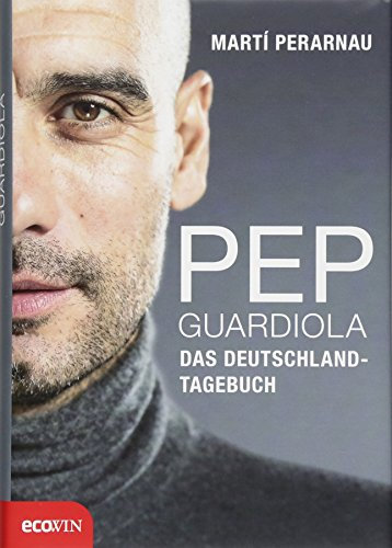 Pep Guardiola - Das Deutschland-Tagebuch