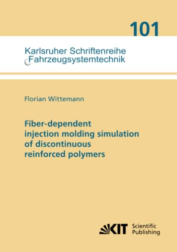 Fiber-dependent injection molding simulation of discontinuous reinforced polymers (Karlsruher Schriftenreihe Fahrzeugsystemtechnik, Band 101)