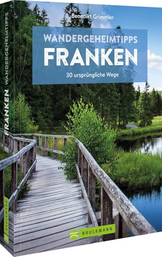 Wandergeheimtipps Franken: 30 ursprüngliche Wege