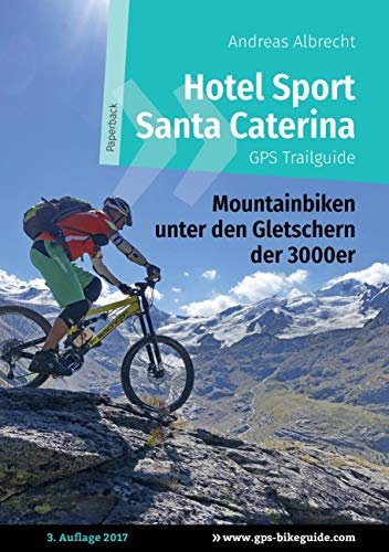 Hotel Sport Santa Caterina GPS Trailguide: Mountainbiken unter den Gletschern der 3000er (GPS Bikeguides für Mountainbiker)