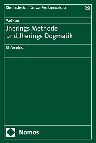 Jherings Methode und Jherings Dogmatik: Ein Vergleich (Rheinische Schriften zur Rechtsgeschichte)