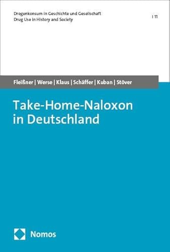 Take-Home-Naloxon in Deutschland: Endbericht NALtrain (Drogenkonsum in Geschichte und Gesellschaft | Drug Use in History and Society)