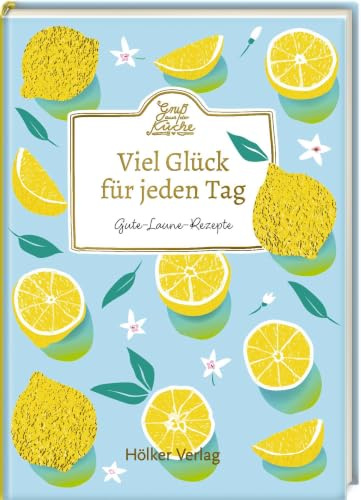 Viel Glück für jeden Tag: Gute-Laune-Rezepte: Mini-Kochbuch mit Gute-Laune-Rezepten – als Geschenk für leckere Glücksmomente (Gruß aus der Küche)