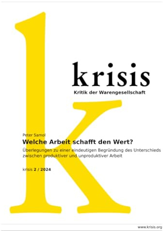 Welche Arbeit schafft den Wert? - krisis 2/ 2024: Überlegungen zu einer eindeutigen Begründung des Unterschieds zwischen produktiver und unproduktiver Arbeit