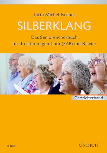 Silberklang: Das Seniorenchorbuch für dreistimmigen Chor mit Klavier. gemischter Chor (SAB) und Klavier. Partitur.