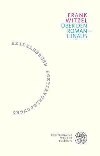 Über den Roman – hinaus (Heidelberger Poetikvorlesungen: Begründet von Friederike Reents. Herausgegeben von Andrea Albrecht, Tobias Bulang und Dirk Werle, Band 1)