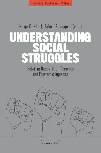 Understanding Social Struggles: Relating Recognition Theories and Epistemic Injustice (Philosophie - Aufklärung - Kritik)