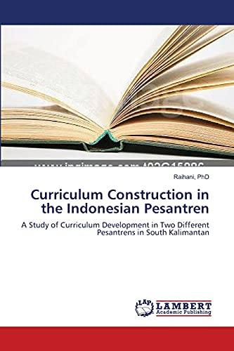 Curriculum Construction in the Indonesian Pesantren: A Study of Curriculum Development in Two Different Pesantrens in South Kalimantan