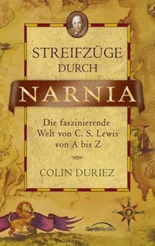 Streifzüge durch Narnia: Die faszinierende Welt von C.S. Lewis von A bis Z