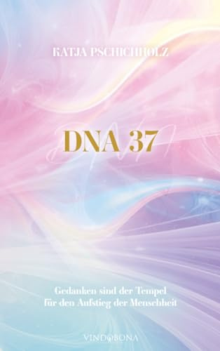 DNA 37: Gedanken sind der Tempel für den Aufstieg der Menschheit