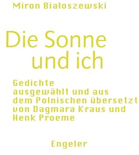 Die Sonne und ich: Gedichte, ausgewählt und aus dem Polnischen übersetzt von Dagmara Kraus und Henk Proeme (Neue Sammlung)