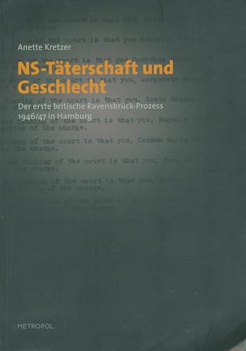 NS-Täterschaft und Geschlecht: Der erste britische Ravensbrück-Prozess 1946/47 in Hamburg