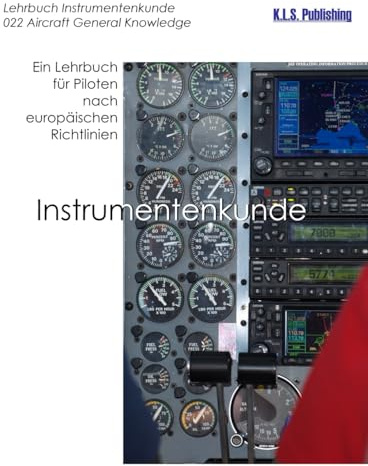 Lehrbuch Instrumentenkunde: 022 Aircraft General Knowledge. Ein Lehrbuch für Piloten nach europäischen Richtlinien