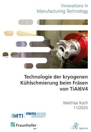 Technologie der kryogenen Kühlschmierung beim Fräsen von TiAl6V4 (Innovations in Manufacturing Technology)