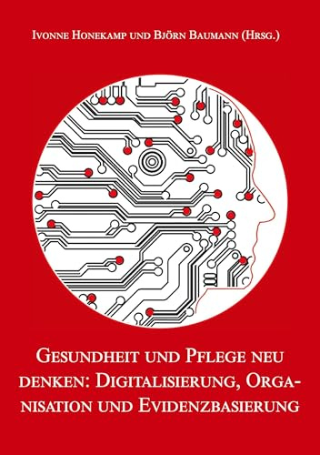Gesundheit und Pflege neu denken: Digitalisierung, Organisation und Evidenzbasierung