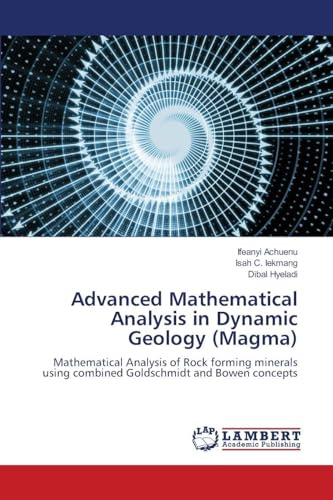 Advanced Mathematical Analysis in Dynamic Geology (Magma): Mathematical Analysis of Rock forming minerals using combined Goldschmidt and Bowen concepts