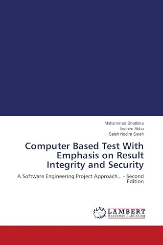 Computer Based Test With Emphasis on Result Integrity and Security: A Software Engineering Project Approach... - Second Edition