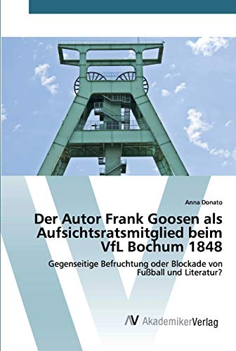 Der Autor Frank Goosen als Aufsichtsratsmitglied beim VfL Bochum 1848: Gegenseitige Befruchtung oder Blockade von Fußball und Literatur?