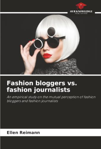 Fashion bloggers vs. fashion journalists: An empirical study on the mutual perception of fashion bloggers and fashion journalists