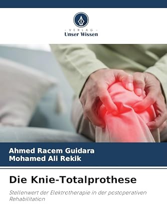 Die Knie-Totalprothese: Stellenwert der Elektrotherapie in der postoperativen Rehabilitation