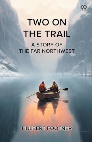 Two On The Trail A Story Of The Far Northwest