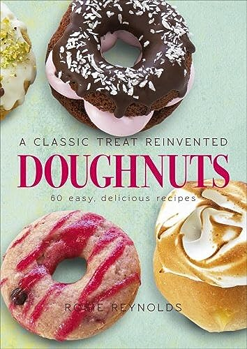 Doughnuts: A Classic Treat Reinvented – 60 easy, delicious recipes