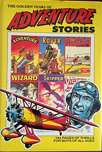 The Golden Years of Adventure Stories (Rover, Wizard, Hotspur, Victor, Hornet, Skipper, Adventure & Warlord Comic Annuals)