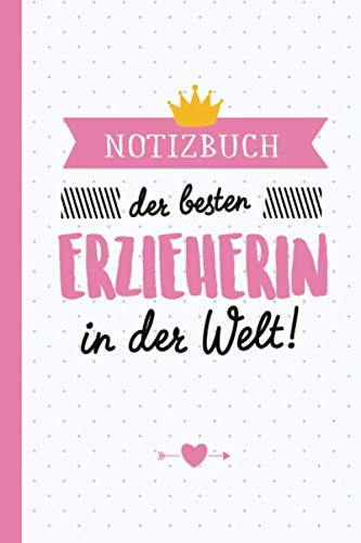 Notizbuch der besten Erzieherin in der Welt: Geschenk für Erzieherin | Als Kindergarten Abschiedsgeschenk, zum Geburtstag oder Weihnachten | Persönlich signieren und Danke sagen