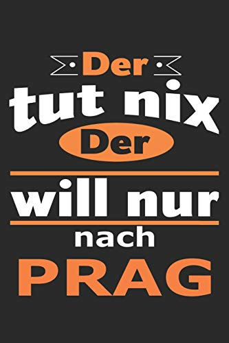 Der tut nix Der will nur nach Prag: Notizbuch mit 110 Seiten, ebenfalls Nutzung als Dekoration in Form eines Schild bzw. Poster möglich