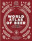 World Atlas of Beer: THE ESSENTIAL GUIDE TO THE BEERS OF THE WORLD