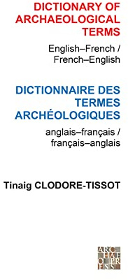 Dictionary of Archaeological Terms: English/French - French/English