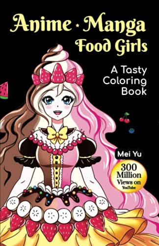 Anime Manga Food Girls: A Tasty Coloring Book (Mini): Travel To-Go Size Anime Manga Adult Coloring Book with Fun Coloring Pages of Beautiful Anime ... (Mei Yu's Inspiring Coloring Books (Mini))