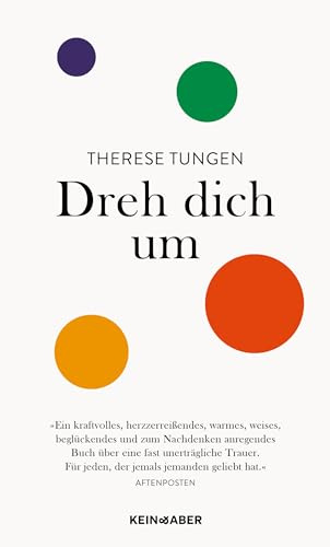 Dreh dich um: Ein Text über die große Kraft der Elternliebe, in dem Schmerz und Schönheit, Zärtlichkeit und Wahrheit verschmelzen