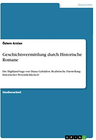 Geschichtsvermittlung durch Historische Romane: Die Highland-Saga von Diana Gabaldon. Realistische Darstellung historischer Persönlichkeiten?