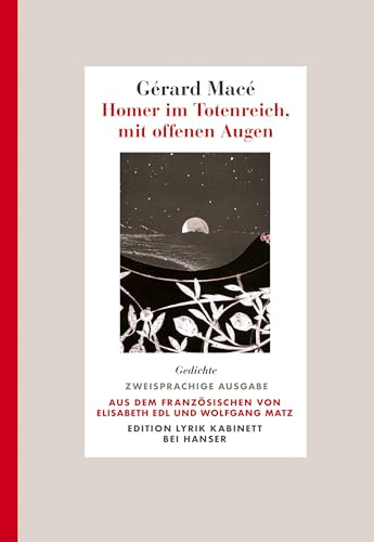 Homer im Totenreich, mit offenen Augen: Gedichte. Zweisprachige Ausgabe. Aus dem Französischen von Elisabeth Edl und Wolfgang Matz. Edition Lyrik Kabinett bei Hanser