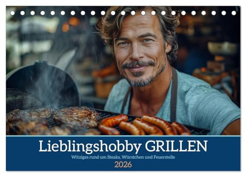 Lieblingshobby Grillen (Tischkalender 2026 DIN A5 quer), CALVENDO Monatskalender: Witziges rund um Steaks, Würstchen und Feuerstelle (CALVENDO Hobbys)