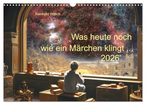 Was heute noch wie ein Märchen klingt ... (Wandkalender 2026 DIN A3 quer), CALVENDO Monatskalender: Science Fiction mit KI und echten Astrofotos (CALVENDO Kunst)