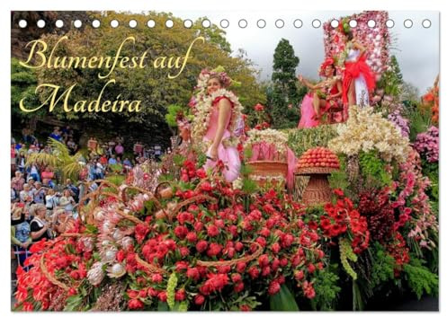 Blumenfest auf Madeira (Tischkalender 2026 DIN A5 quer), CALVENDO Monatskalender: Farbenprächtiges Blumenfest mit einem Feuerwerk an Farben und Blüten (CALVENDO Kunst)