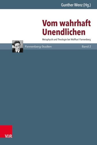 Vom wahrhaft Unendlichen: Metaphysik und Theologie bei Wolfhart Pannenberg (Pannenberg-Studien)