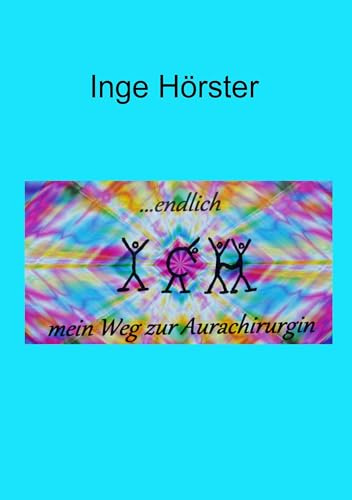 ...endlich Ich: Mein Weg zur Aurachirurgin