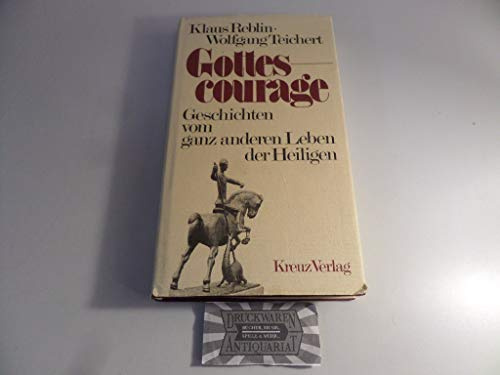 Gottescourage. Geschichten vom ganz anderen Leben der Heiligen