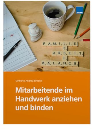 Mitarbeitende im Handwerk anziehen und binden: Mehr passende Mitarbeitende für Sie - nutzen Sie Ihre 8 wichtigsten Potenziale!
