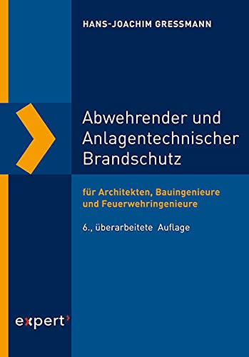 Abwehrender und Anlagentechnischer Brandschutz: Maßnahmen für den Brandschutz und die Brandbekämpfung bei Planung, Errichtung und Betrieb von Bauwerken (Reihe Technik)