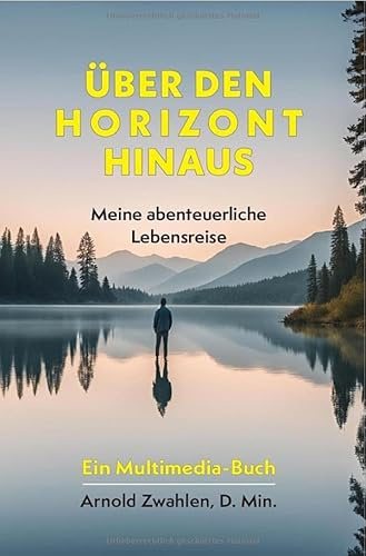 Über den Horizont hinaus: Meine abenteuerliche Lebensreise