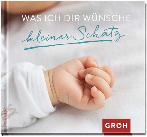 Was ich dir wünsche kleiner Schatz: Geschenk für neue Lebensabschnitte, Umzüge, Abschlüsse oder Abschiede